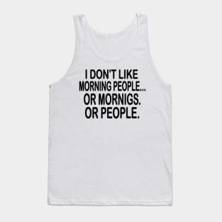 i don't like morning people or mornigs or people Tank Top